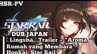 【.Lingsha.】 Trailer — "Aroma Rumah yang Membara" | Honkai: Star Rail