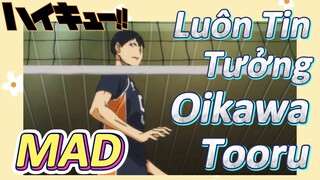 [Haikyu!!] MAD |Luôn Tin Tưởng Oikawa Tooru