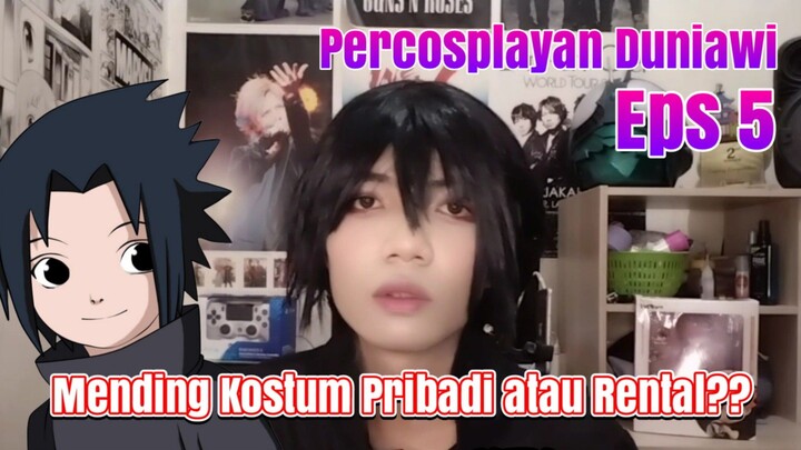 Mending Pilih Kostum Cosplay Pribadi atau Kostum Rentalan? - Percosplayan Duniawi Eps 5