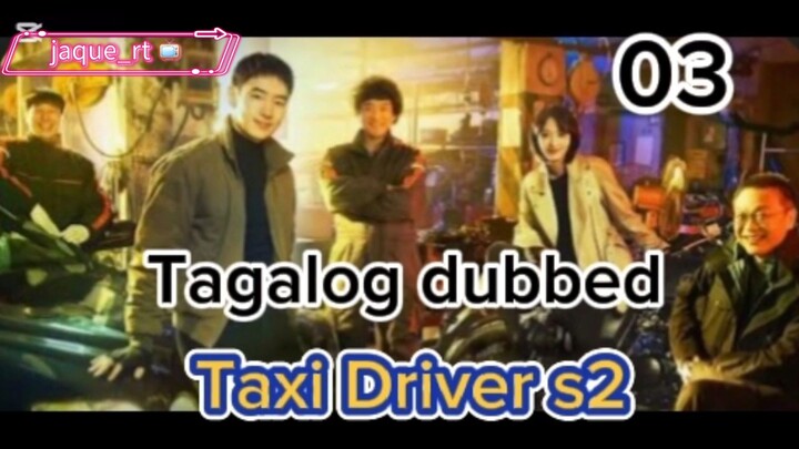 Title: TAXI Driver S2 | Tagalog dubbed | kdrama | episode 03