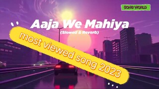 Aaja we mahiya song slowed+reverb 2023