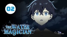 Tập 2| Ma Pháp Sư Thuộc Tính Nước - The Water Magician【 Vietsub 】
