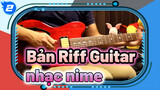 [Đăng lại] [Guitar ACG!] Bản Riff Guitar 30 bài Anime kinh điển theo thứ tự thời gian!!_2