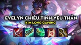 Kim Long Gaming - Evelyn chiêu tinh yêu thần