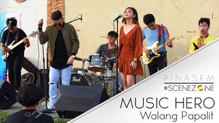 WALANG PAPALIT - MUSIC HERO | #SCENEZONE