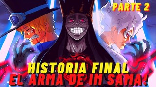 FILTRACION BRUTAL ! LA HISTORIA COMPLETA DEL FINAL DE ONE PIECE ! PARTE 2 ! EL PODER SECRETO DE IM !