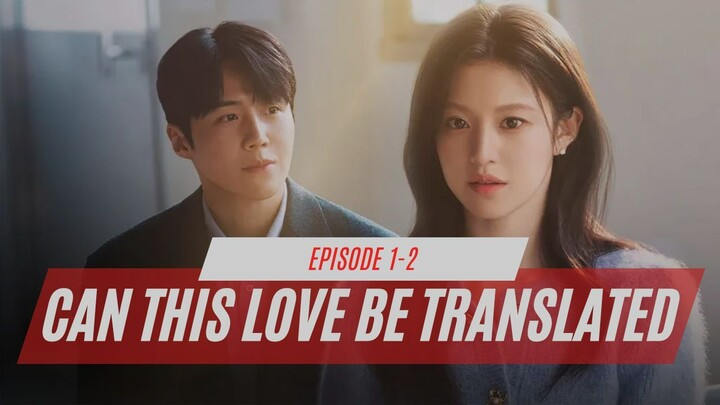CAN THIS LOVE BE TRANSLATED? - Episode 1-2