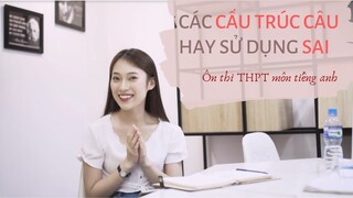 CÁC CẤU TRÚC CÂU DỄ SỬ DỤNG SAI khi làm bài thi | ÔN THI TIẾNG ANH LỚP 10 &THPT QUỐC GIA | Khánh Vy