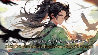 Xuyên Không Thanh Niên Đem Kiếm Quyết Phát Ra Khiến  Võ Lâm Đều Trở Thành Thái Giám Để Tu Luyện