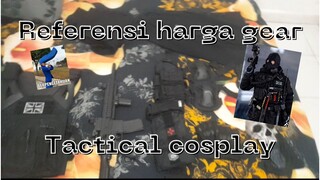 Referensi harga gear tactical cosplay    DISCLAIMER!!!      TIDAK 100% AKURAT