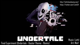 Final Experiment (Undertale - Gaster Theme - Remix)