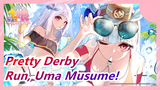 Pretty Derby| Run, Uma Musume!