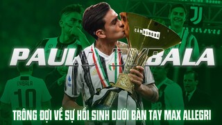 PAULO DYBALA và những trông đợi về sự hồi sinh DƯỚI BÀN TAY MAX ALLEGRI