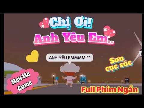 Full Phim Ngắn | Tik Tok Play Together - Chị Ơi! Anh Yêu Em..Sơn Cục Súc [Mew]