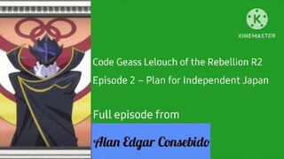 Code Geass Lelouch of the Rebellion R2 (English & Tagalog) Episode 2 – Plan for Independent Japan