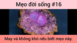 Mẹo đời sống may vá không khó nếu biết mẹo này phần 16