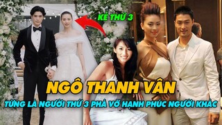 Ngô Thanh Vân Từng Bị Vợ Đồng Nghiệp Tố Là Kẻ Thứ 3 Phá Vỡ hạnh Phúc Người Khác