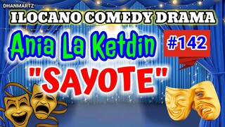 ILOCANO COMEDY DRAMA || SAYOTE | ANIA LA KETDIN 142 | PAGKAKATAWAAN