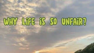 Why Life is so Unfair?