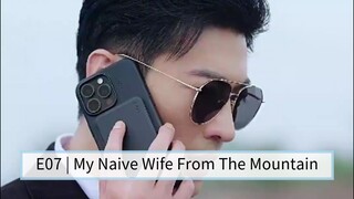 E07 | My Naive Wife From The Mountain [English Sub]
