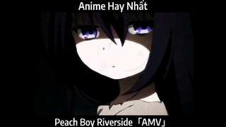 Peach Boy Riverside「AMV」Hay Nhất