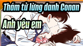 Thám tử lừng danh Conan|[Shinichi&Ran]Anh yêu em