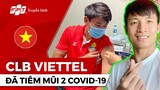 CLB VIETTEL tiêm đủ 2 mũi covid-19, Bùi Tiến Dũng nóng ruột ở Thái Lan | AFC Champions League