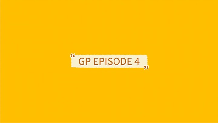 GP EPISODE 4