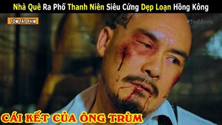 [Review Phim] Nhà Quê Ra Phố Thanh Niên Siêu Cứng Dẹp Loạn Góc Tối Hồng Kông | Tea Movie