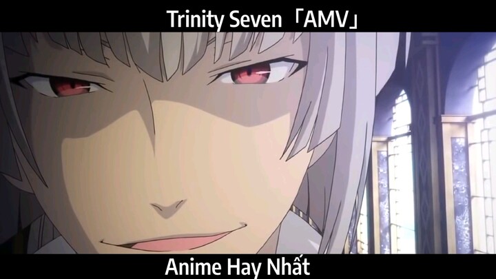 Trinity Seven「AMV」Hay nhất