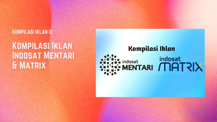 Kompilasi Iklan Indosat Mentari & Matrix