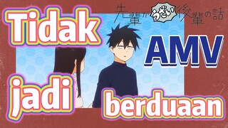 [My Senpai Is Annoying, AMV] Tidak jadi berduaan