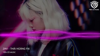 2 IN 1 - THÁI HOÀNG FIX || NHẠC HOT TIK TOK 2023