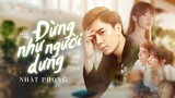 NHẬT PHONG - Đừng Như Người Dưng | Official MV