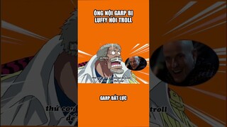 Thằng cháu trời đánh dám troll ông à #Luffy #Garp #Troll #Funny
