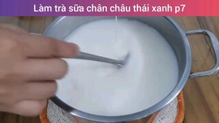 Làm trà sữa chân châu thái xanh p7