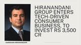 Hiranandani group enters tech-driven consumer business, to invest rs 3,500 cr