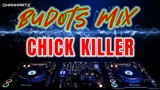 BUDOTS MIX || CHICK KILLER