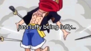 just luffy being luffy