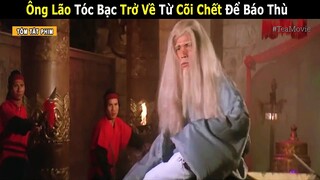 [Review Phim] Ông Lão Tóc Bạc Trở Về Từ Cõi Chết Để Báo Thù | Vương Triều Khổng Tước | Tea Movie