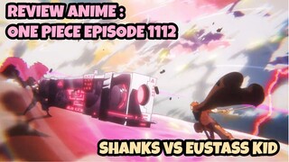 REVIEW ANIME : ONE PIECE EPISODE 1112 || Shanks VS Eustass Kid