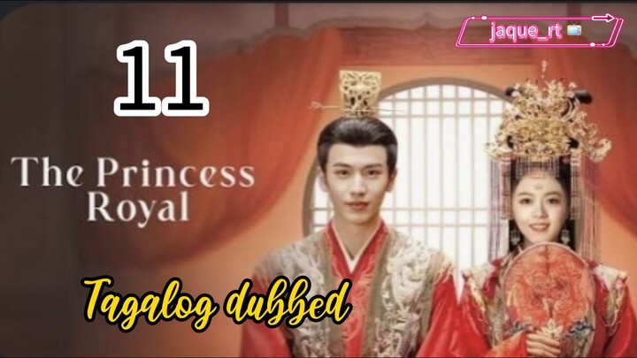 Title: The Princess Royal | Cdrama | Tagalog dubbed | Episode 11