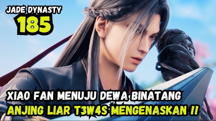 XIAO FAN MENUJU TEMPAT DEWA BINATANG - JADE DYNASTY CHAPTER 185