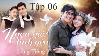 Ngọn Gió Tình Yêu - Tập 06 | Lồng Tiếng