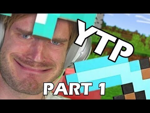 YTP: PewDiePie Plays Minecraft - Part 1