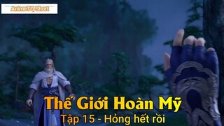 Thế Giới Hoàn Mỹ Tập 15 - Hỏng hết rồi