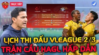 Lịch Thi Đấu Vleague Hôm Nay 2/3: Trận Cầu HAGL, HLV Kiatisak Tăng Tốc