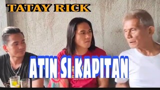 TATAY RICK: ATIN SI KAPITAN