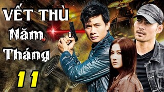 VẾT THÙ NĂM THÁNG - TẬP 11| Phim Bộ Việt Nam Mới Nhất 2023 | Phim Tâm Lý Xã Hội Việt Nam Mới Nhất