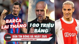 Bản tin sáng 29/8 | Barca đại thắng mãn nhãn; Pep được cấp thêm 100 triệu bảng; M.U mua được Antony